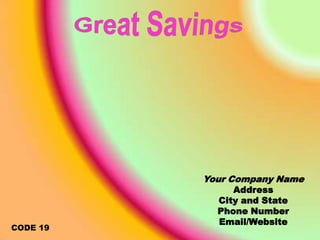 Great SavingsYour Company NameAddressCity and StatePhone NumberEmail/WebsiteCODE 19