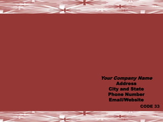 Your Company NameAddressCity and StatePhone NumberEmail/WebsiteCODE 33