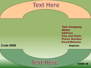 Text HereYour Company NameAddressCity and StatePhone NumberEmail/WebsiteCode 0000Expires:Text HereCODE 46