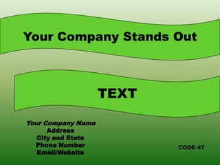 Your Company Stands OutTEXTYour Company NameAddressCity and StatePhone NumberEmail/WebsiteCODE 47