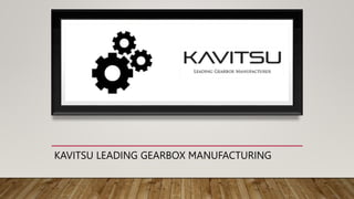 KAVITSU LEADING GEARBOX MANUFACTURING
 