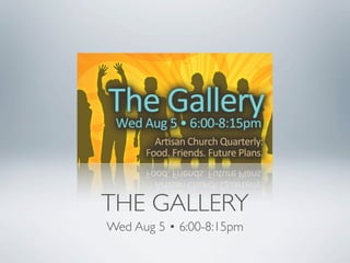 THE GALLERY
Wed Aug 5 • 6:00-8:15pm
 