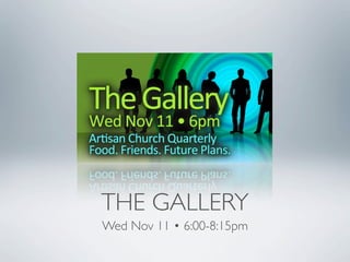 THE GALLERY
Wed Nov 11 • 6:00-8:15pm
 