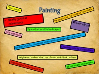 Painting
Figures look small in landscapes
Heightened and enriched use of color with black outlines
 