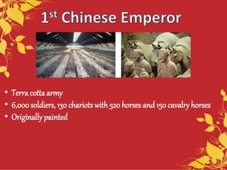 • Terra cotta army
• 6,000 soldiers, 130 chariots with 520 horses and 150 cavalry horses
• Originally painted
 