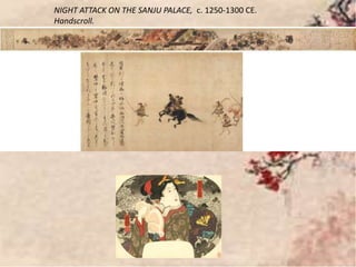 NIGHT ATTACK ON THE SANJU PALACE, c. 1250-1300 CE.
Handscroll.
 