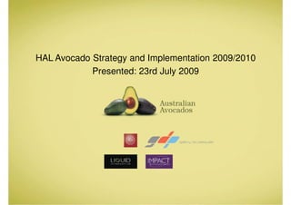 HAL Avocado Strategy and Implementation 2009/2010
            Presented: 23rd July 2009
 
