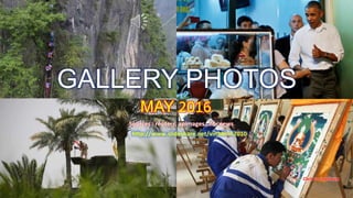 GALLERY PHOTOS
May 2016
GALLERY PHOTOS
MAY 2016
Sources : reuters, apimages , nbcnews
http://www.slideshare.net/vinhbinh2010
 