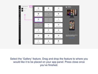 Once the ‘Features’ tab has been selected the app panel will appear with
a list of the features that are already applied to your app. On the top right
of the panel there is a ‘Manage’ button, click this to access the features
menu where you can pick and choose which features you would like on
your app.
 