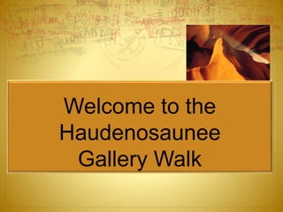 Welcome to the
Haudenosaunee
Gallery Walk
 