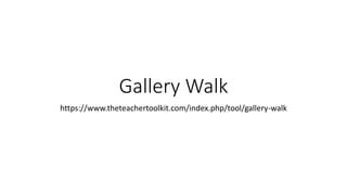 Gallery Walk
https://www.theteachertoolkit.com/index.php/tool/gallery-walk
 