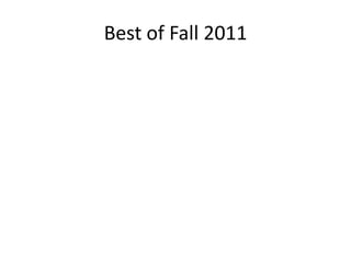 Best of Fall 2011
 
