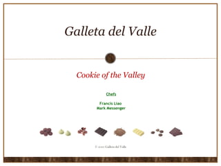 Galleta del Valle Cookie of the Valley Chefs Francis Liao  Mark Messenger © 2010 Galleta del Valle 