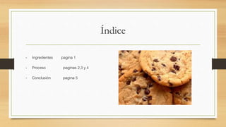 Índice
- Ingredientes pagina 1
- Proceso paginas 2,3 y 4
- Conclusión pagina 5
 