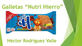 Galletas “Nutri Hierro”
Héctor Rodríguez Valle
 