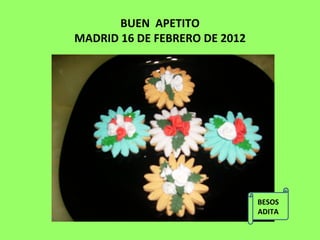 BUEN  APETITO MADRID 16 DE FEBRERO DE 2012 BESOS ADITA 