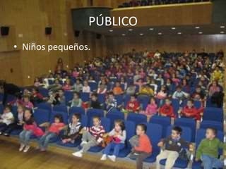 PÚBLICO
• Niños pequeños.
 