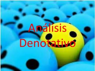 Análisis
Denotativo
 
