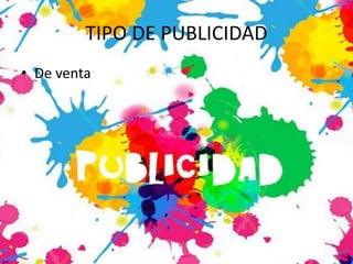 TIPO DE PUBLICIDAD
• De venta
 