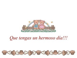 Que tengas un hermoso día!!! 