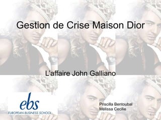 Gestion de Crise Maison Dior



      L’affaire John Galliano



                       Priscilla Bentoubal
                       Mélissa Cecilie
                                             1
 