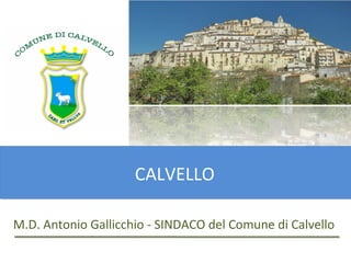 CALVELLO
CALVELLO
M.D. Antonio Gallicchio - SINDACO del Comune di Calvello

 