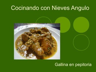 Cocinando con Nieves Angulo

Gallina en pepitoria

 