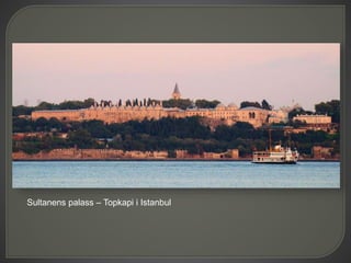 Sultanens palass – Topkapi i Istanbul
 