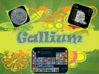 Gallium
 