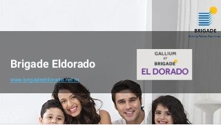 www.brigadeeldorado.net.in
Brigade Eldorado
 