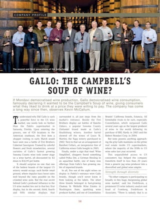 C O M PA N Y P R O F I L E




The second and third generations of the Gallo family.




                GALLO: THE CAMPBELL’S
                   SOUP OF WINE?
If Mondavi democratised wine production, Gallo democratised wine consumption,
famously declaring it wanted to be the Campbell’s Soup of wine, giving consumers
what they liked to drink at a price they were willing to pay. The company has come
a long way since then, observes Kevin McCallum.

     o understand why E&J Gallo is such     surrounded it, all just steps from the      Brands’ California brands, Estancia. All

T    a powerful force in the US wine
     market, one needs look no further
than the Publix supermarket in
                                            market’s entrance. Beside the Frei
                                            Brothers display sat bottles of Rancho
                                            Zabaco, a popular Sonoma County
                                                                                        formidable rivals to be sure, especially
                                                                                        Constellation, which surpassed Gallo
                                                                                        several years ago as the largest producer
Sarasota, Florida. Upon entering the        Zinfandel brand made at Gallo’s             of wine in the world following its
grocery, one of 928 locations in the        Healdsburg winery. Another barrel           purchase of BRL Hardy in 2003 and the
American southeast, the first item a        showed off the wines of Louis M.            Robert Mondavi Corp. in 2004.
shopper visiting in early March would       Martini, the Napa winery purchased in          But none possess anything approach-
have seen was a bottle of Frei Brothers     2002. Next to that sat an arrangement of    ing the grip Gallo maintains on the prime
Cabernet Sauvignon. Framed by colorful      Barefoot Cellars, an inexpensive line of    real estate inside US supermarkets,
flowers and fresh strawberries, several     California wines Gallo bought in 2005.      where the majority of the $30b in US
varieties of Gallo’s fastest growing           Finally, under a sign that read ‘Wine    wine sales last year occurred.
Sonoma County wine took center stage        Simplified’, shoppers found something          This unparalleled access to US
on a wine barrel, all discounted by $3      called Polka Dot, a German Riesling in      consumers has helped the company
down to $16.99 per bottle.                  an aqua-blue bottle, one of many new        transform itself in less than 20 years
    It should surprise no one that one      offerings from Gallo’s fast growing sta-    from a generic jug wine producer into a
of the hottest brands of the largest US     ble of imported brands.                     diversified and global wine empire.
winery would occupy such fertile retail        In all, five out of the eight wines on
                                                                                        Strength through diversity
ground, where impulse buys boost sales      display in Publix’s entrance were Gallo
well beyond the rates possible on the       brands, though you’d never know it             “No other company is participating so
crowded wine aisle. But the real secret     from looking at the labels. The other       broadly in this huge, burgeoning global
behind Gallo’s profound influence in the    three brands belonged to fast-growing       wine market,’ said Jon Fredrikson, a
US wine market lies not in that key first   Chateau St. Michelle Wine Estates in        prominent US wine industry analyst and
display, but in the second, third, fourth   Washington State, sparkling wine            head of Gomberg, Fredrikson &
and fifth similar displays that             producer Korbel, and one of Constellation   Associates. “There is nobody that is so


                                                               58
 