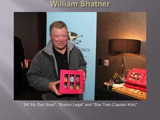 William Shatner “$#! My Dad Says”, “Boston Legal” and “Star Trek (Captain Kirk)” 