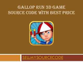 GALLOP RUN 3D GAME
SOURCE CODE WITH BEST PRICE
SELLMYSOURCECODE
 