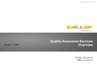 Quality Assurance Services Overview Gallop Solutions Web:  www.gallop.net January 11, 2008 