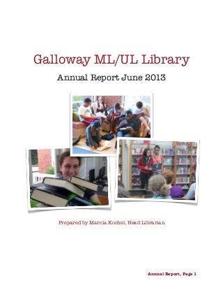 Galloway ML/UL Library
Annual Report June 2013
Prepared by Marcia Kochel, Head Librarian

 
 Annual Report, Page 1
 