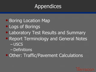 Appendices Boring Location Map Logs of Borings Laboratory Test Results and Summary Report Terminology and General Notes USCS Definitions Other: Traffic/Pavement Calculations 