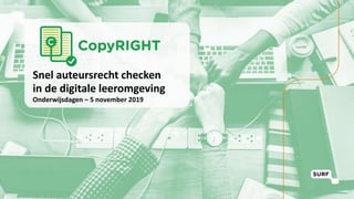 Snel auteursrecht checken
in de digitale leeromgeving
Onderwijsdagen – 5 november 2019
 