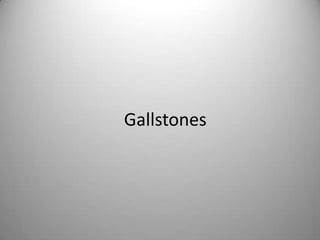 Gallstones
 