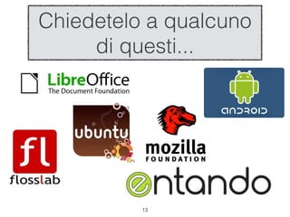 Chiedetelo a qualcuno
     di questi...




          !13
 