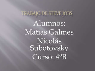 Alumnos:
Matías Galmes
Nicolás
Subotovsky
Curso: 4ºB
 