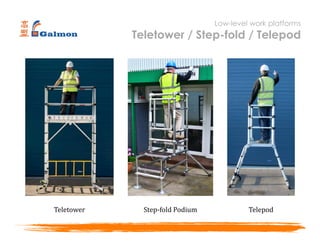 Low-level work platforms
Teletower / Step-fold / Telepod
Teletower Step-fold Podium Telepod
 