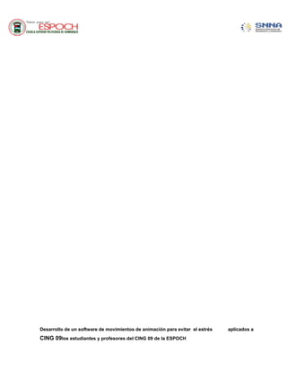 Desarrollo de un software de movimientos de animación para evitar el estrés aplicados a
CING 09los estudiantes y profesores del CING 09 de la ESPOCH
 