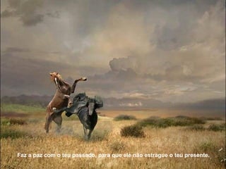 Faz a paz com o teu passado, para que ele não estrague o teu presente.
 