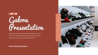 Shoes Marketing Template
Galora
Presentation
Proactively envisioned multimedia based expertise and cross-
media via of growth strategies. Seamlessly visualize quality
intellectual capital without superior collaboration.
W
W
W
.
G
A
L
O
R
A
.
C
O
M
 