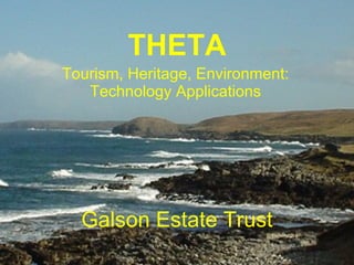 Galson Estate Trust Tourism, Heritage, Environment: Technology Applications THETA 