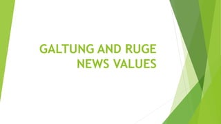 GALTUNG AND RUGE
NEWS VALUES
 