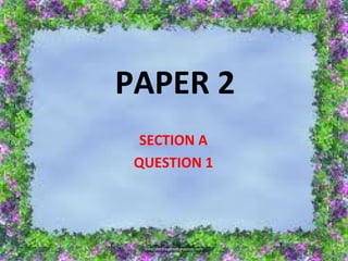 PAPER 2
SECTION A
QUESTION 1
 