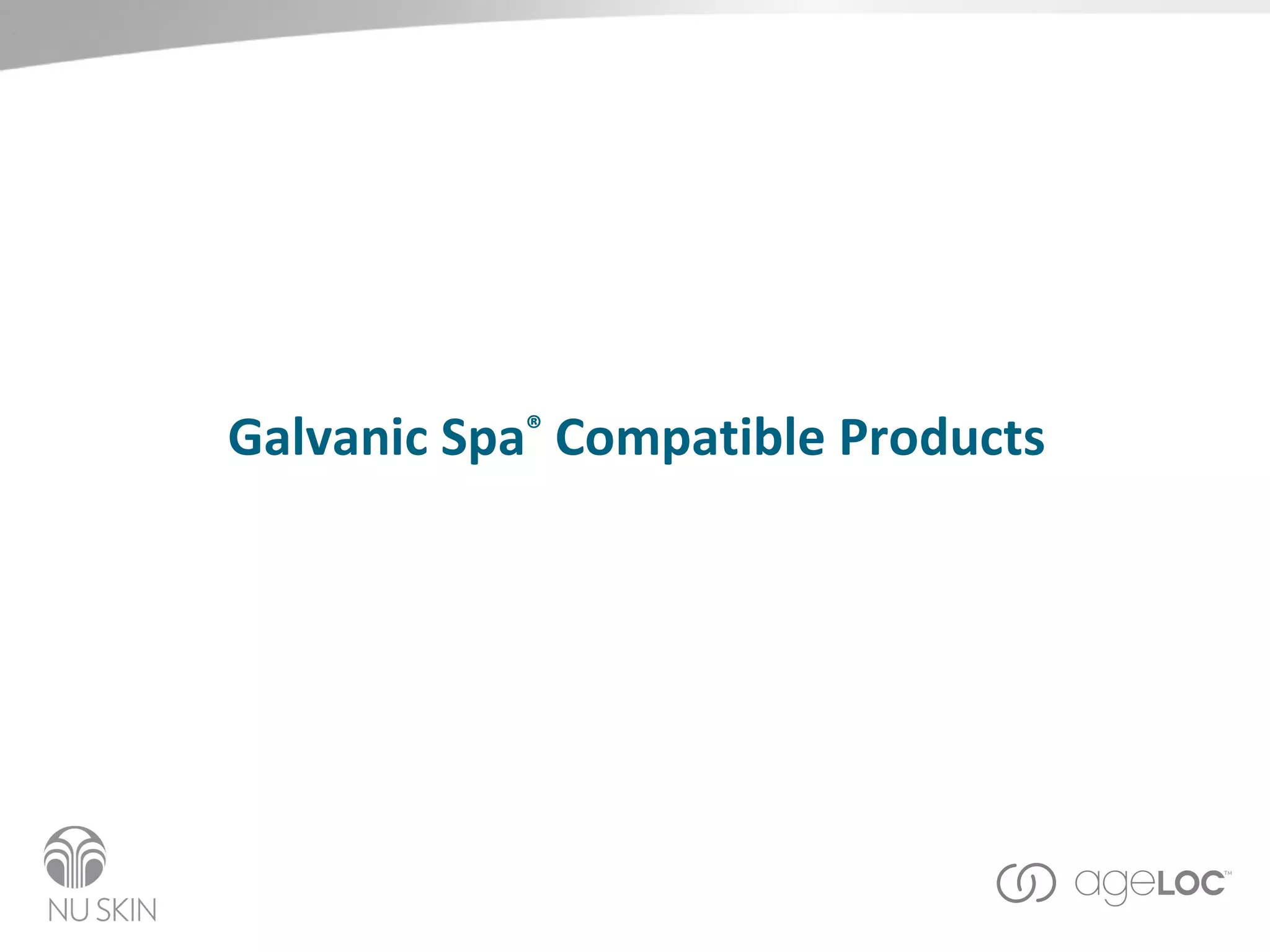 Galvanic Spa ®  Compatible Products 