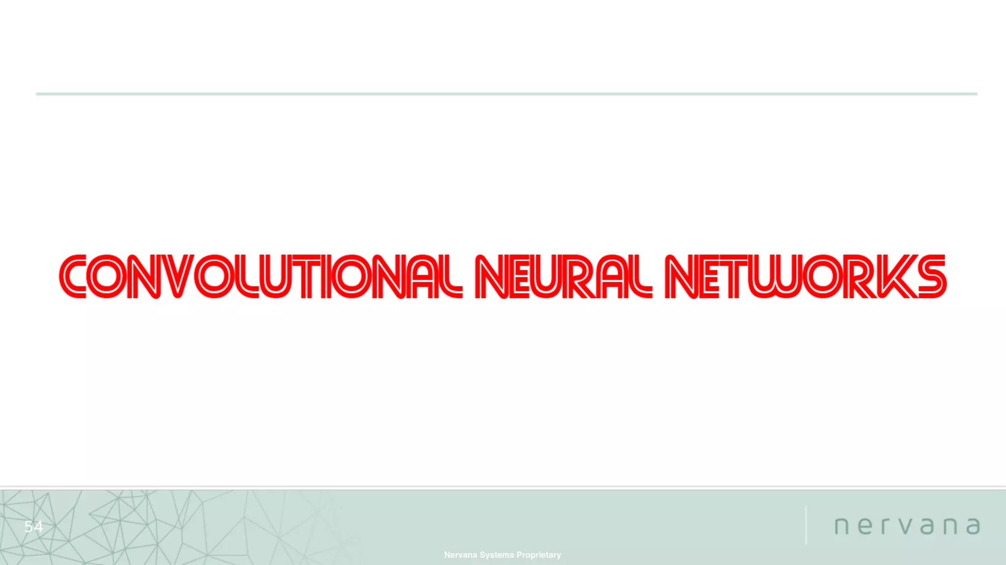 Nervana Systems Proprietary
54
 