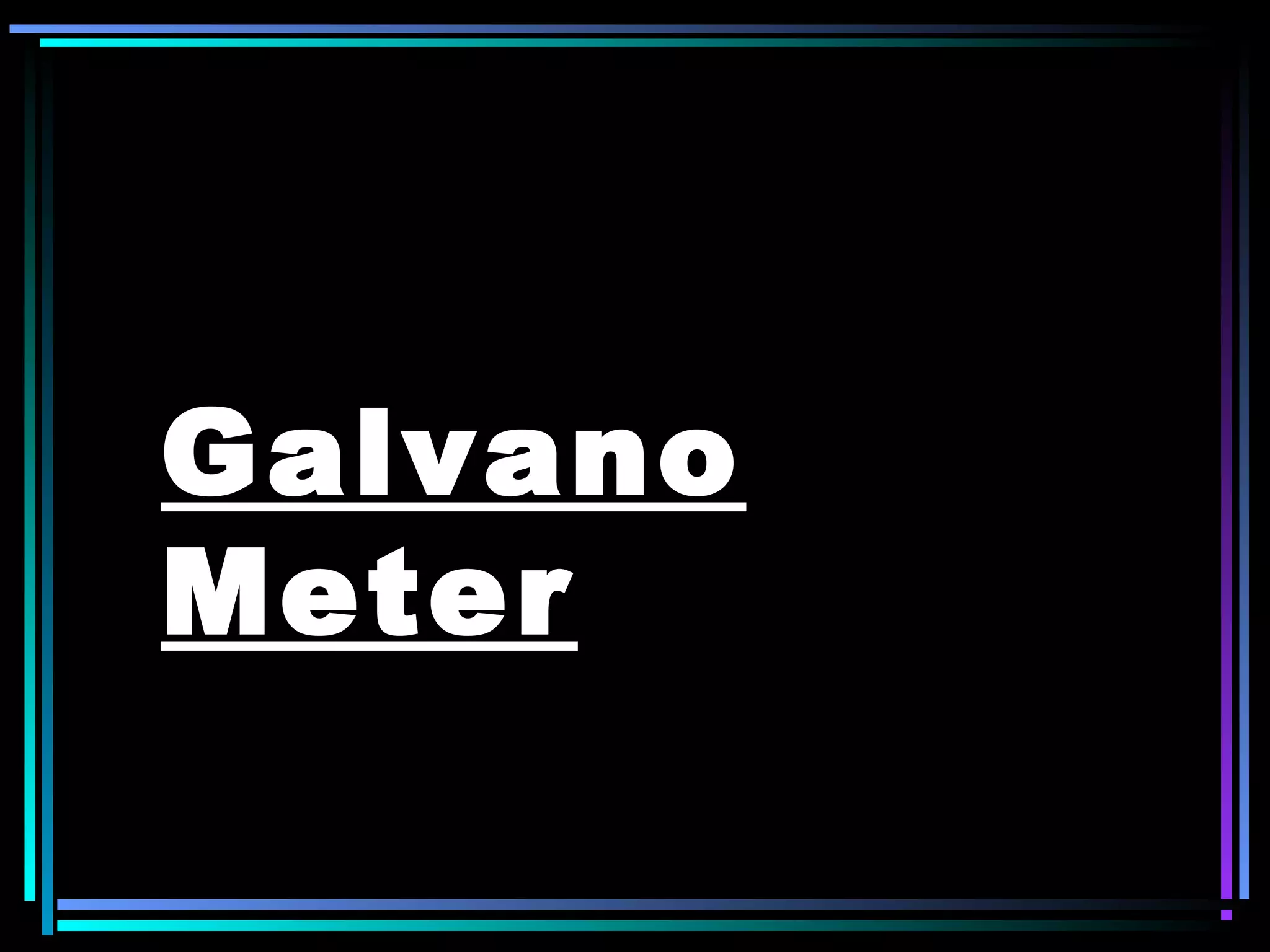 Galvano
Meter